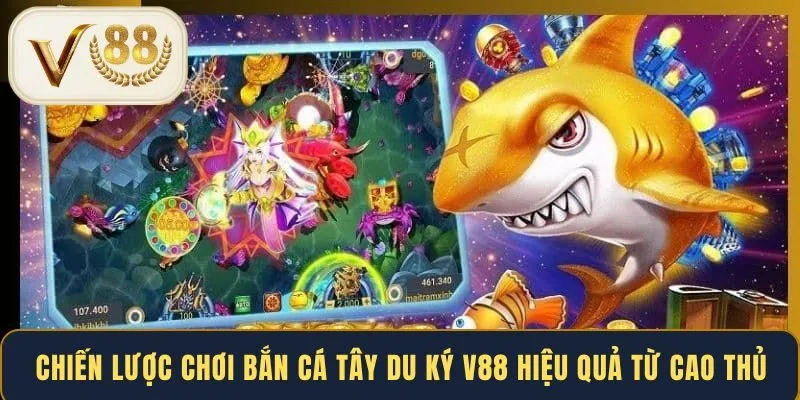 Chiến lược chơi bắn cá Tây Du Ký V88 hiệu quả từ cao thủ