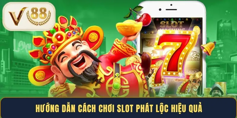 huong-dan-cach-choi-slot-phat-loc-hieu-qua