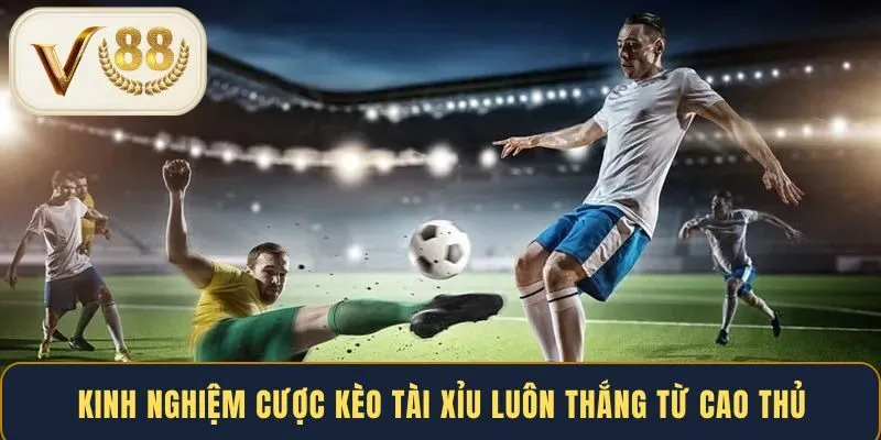 kinh-nghiem-cuoc-keo-tai-xiu-luon-thang-tu-cao-thu